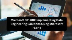 Microsoft DP-700: Implementing Data Engineering Solutions Using Microsoft Fabric